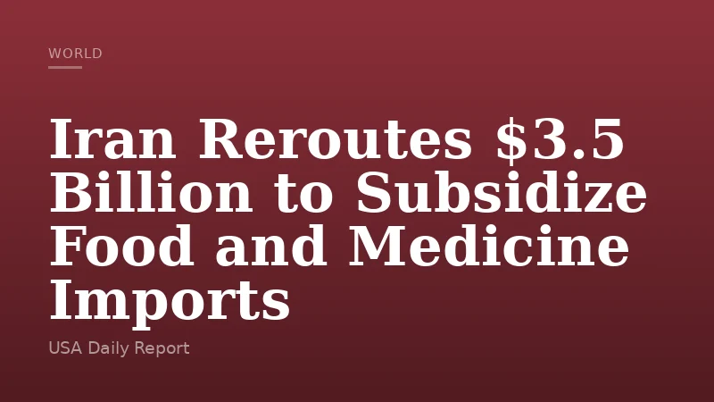 Iran Reroutes $3.5 Billion to Subsidize Food and Medicine Imports