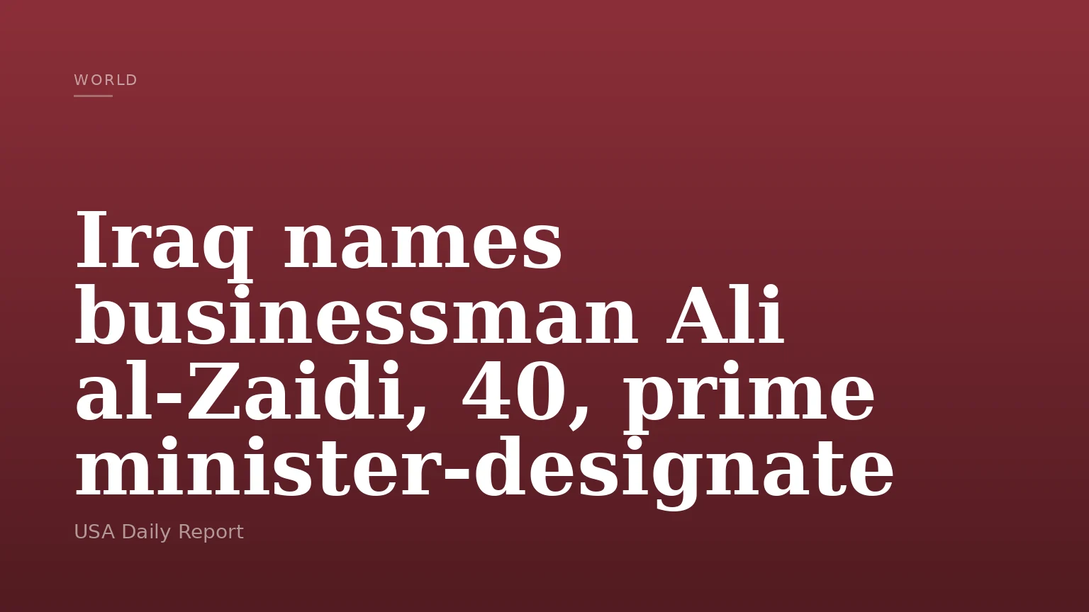Iraq names businessman Ali al‑Zaidi, 40, prime minister‑designate