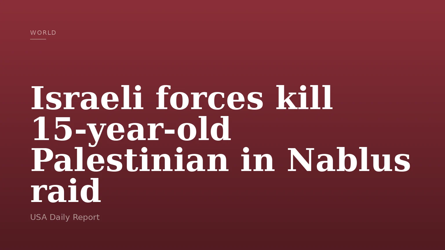 Israeli forces kill 15-year-old Palestinian in Nablus raid