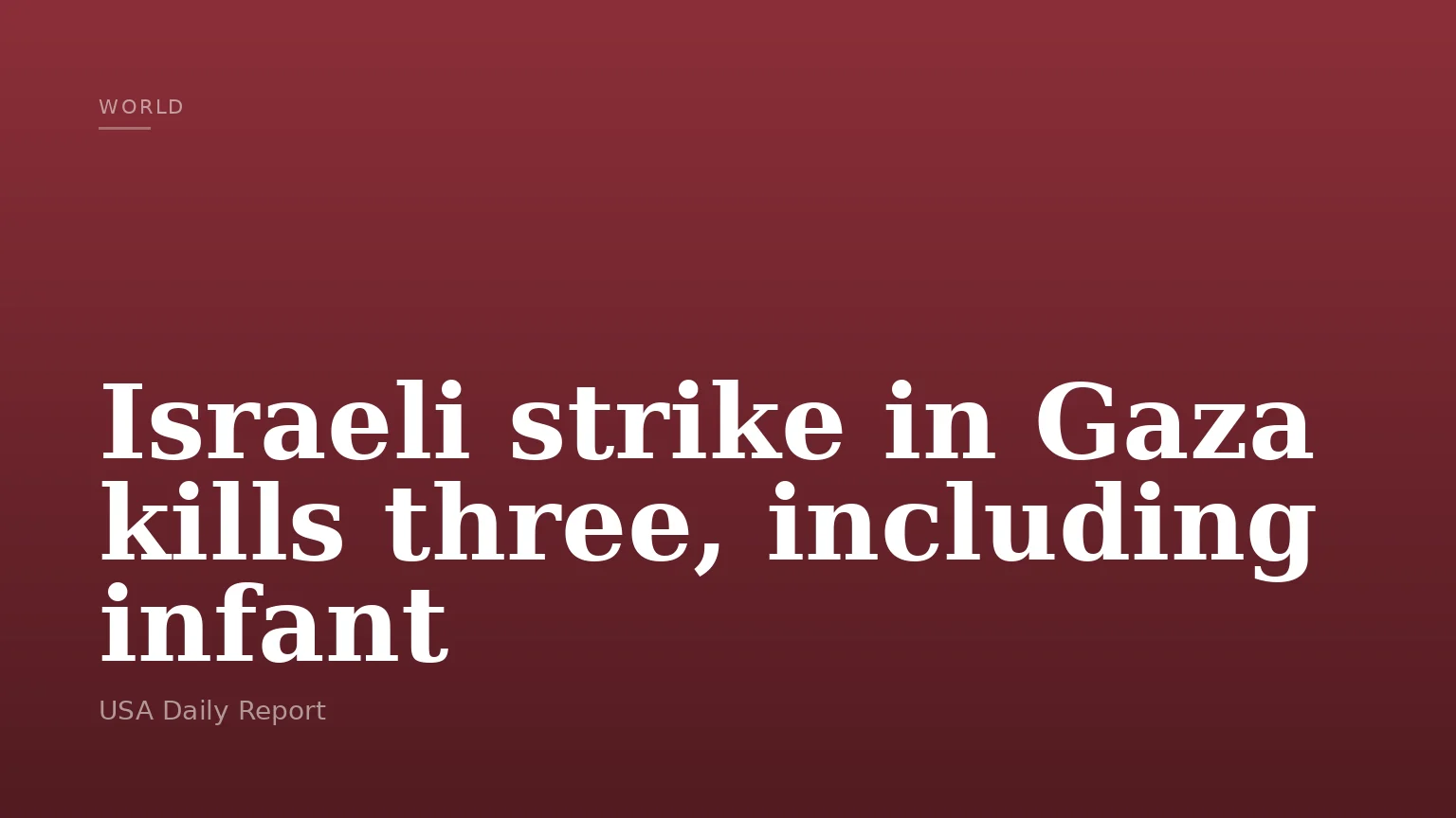 Israeli strike in Gaza kills three, including infant