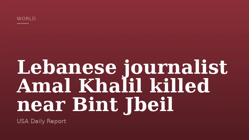 Lebanese journalist Amal Khalil killed near Bint Jbeil