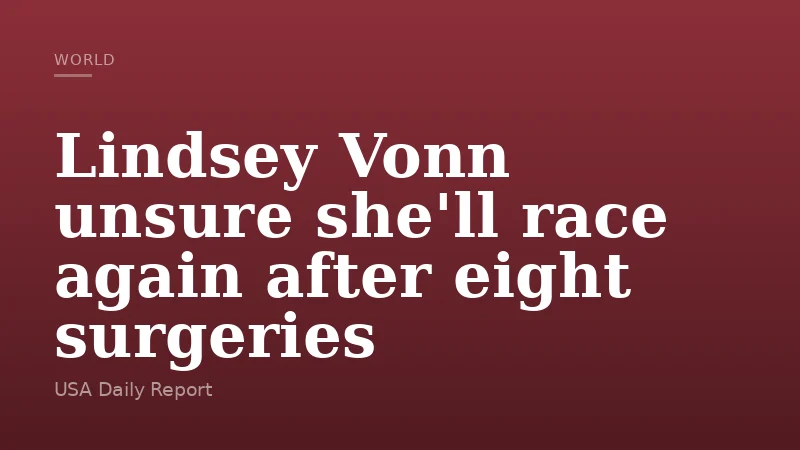 Lindsey Vonn unsure she'll race again after eight surgeries
