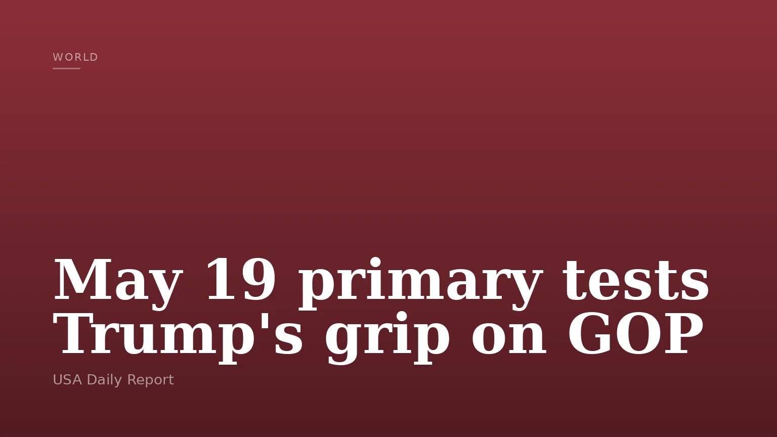May 19 primary tests Trump's grip on GOP