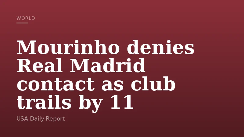 Mourinho denies Real Madrid contact as club trails by 11
