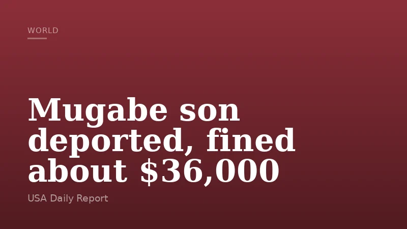 Mugabe son deported, fined about $36,000