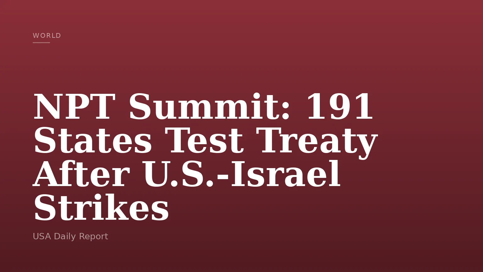 NPT Summit: 191 States Test Treaty After U.S.-Israel Strikes