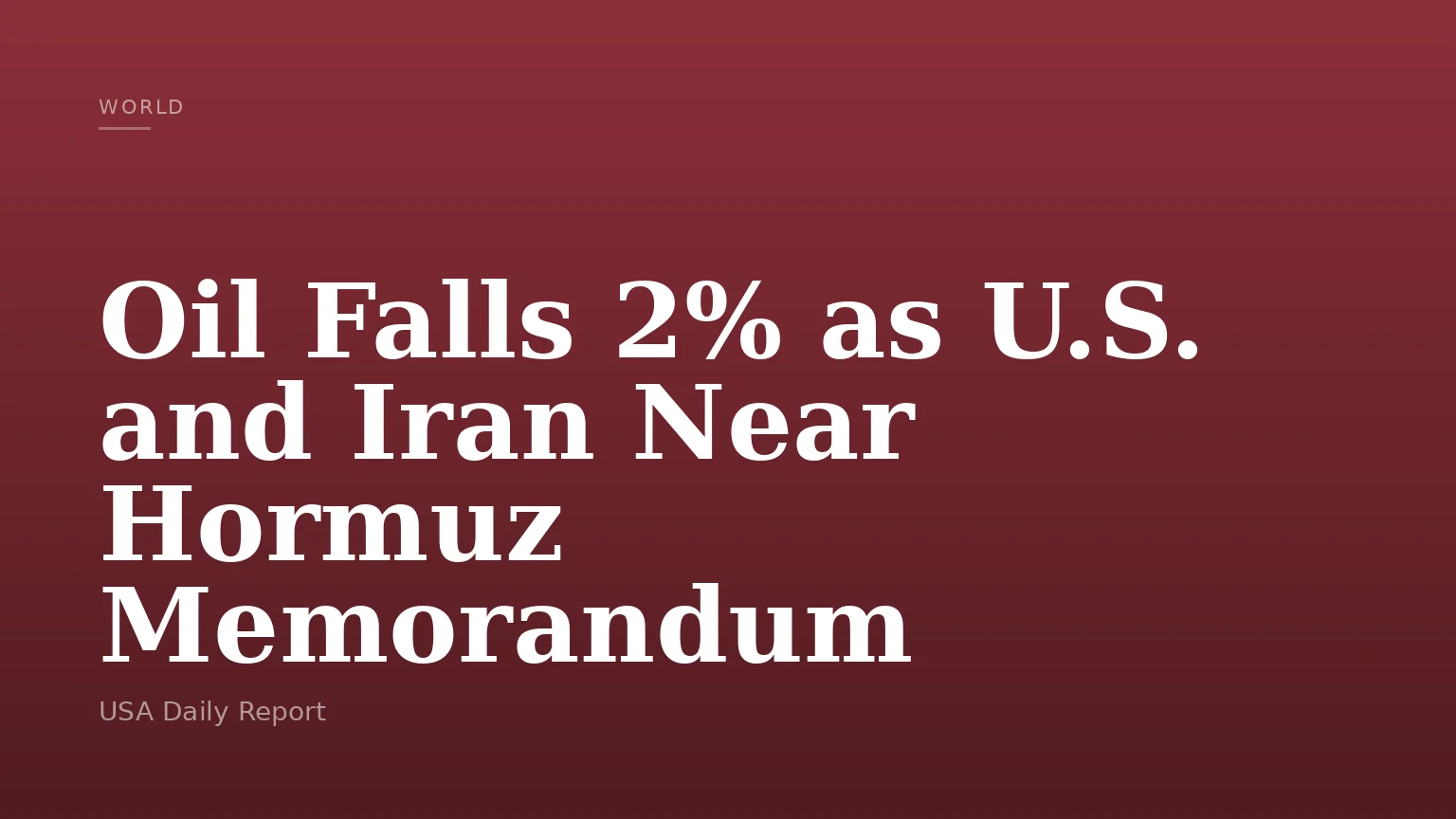 Oil Falls 2% as U.S. and Iran Near Hormuz Memorandum