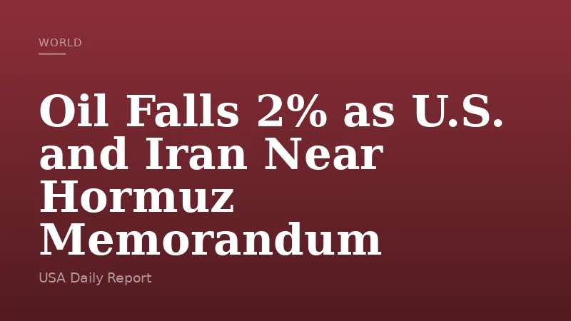 Oil Falls 2% as U.S. and Iran Near Hormuz Memorandum