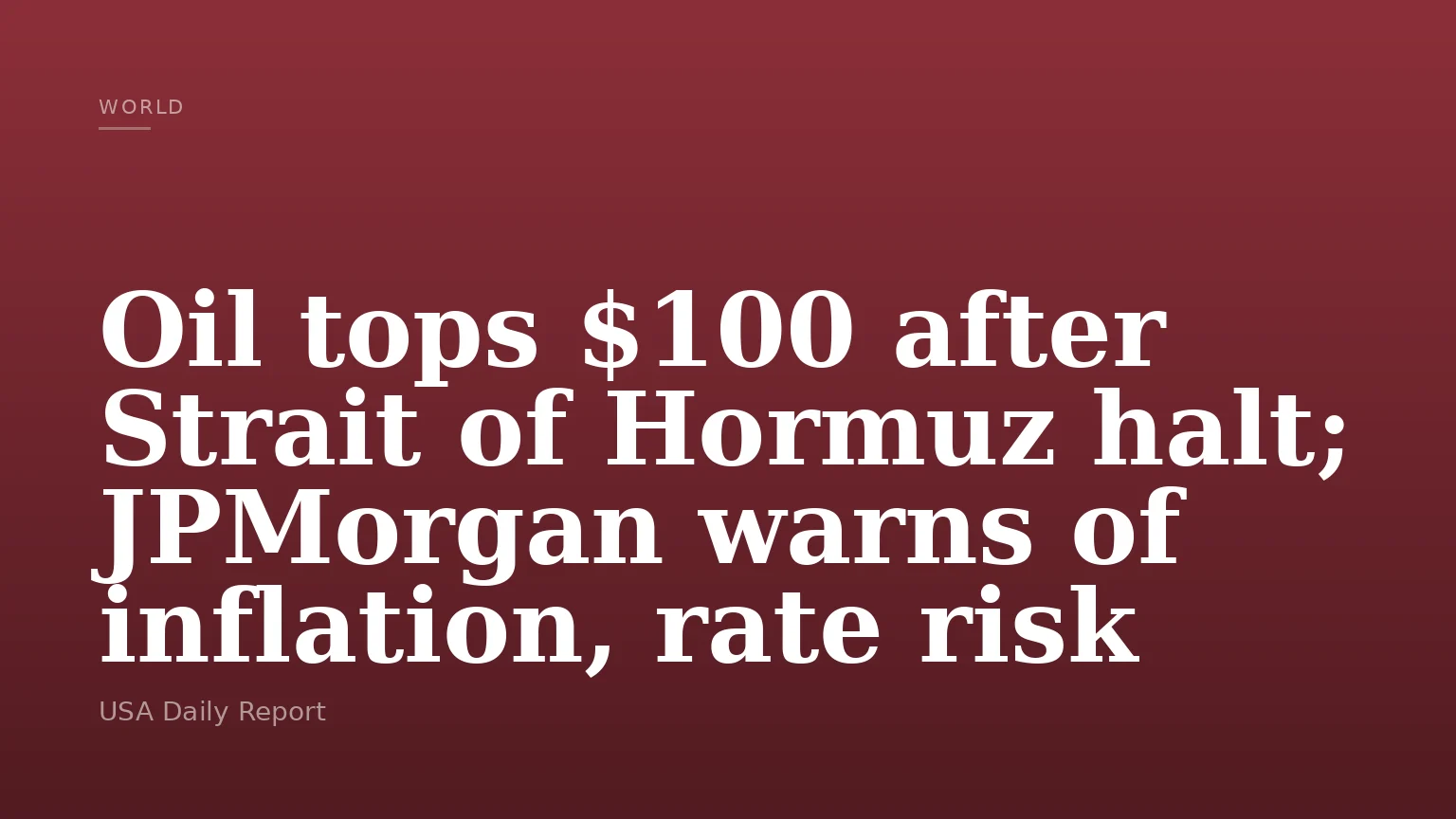 Oil tops $100 after Strait of Hormuz halt; JPMorgan warns of inflation, rate risk