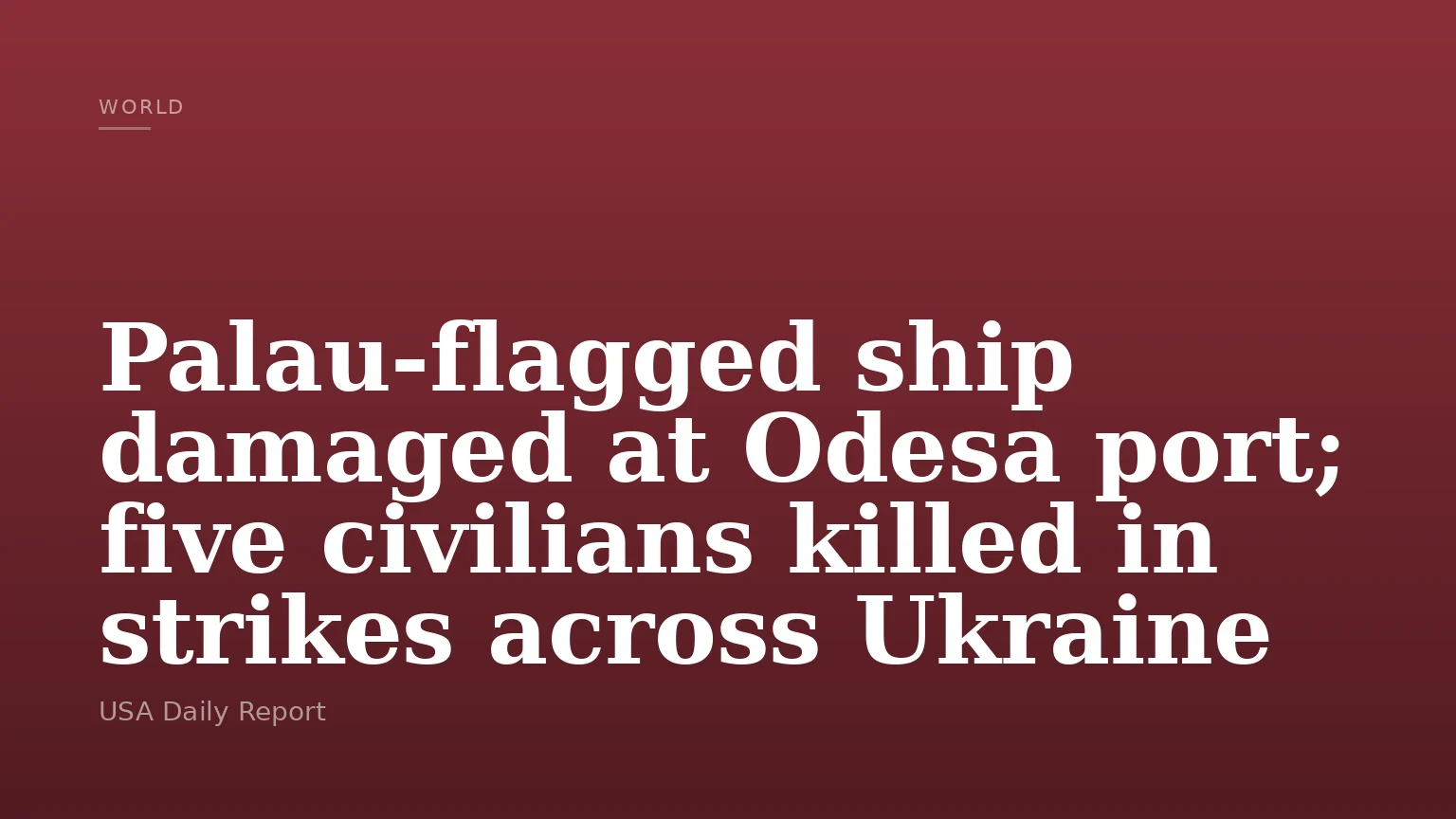Palau-flagged ship damaged at Odesa port; five civilians killed in strikes across Ukraine