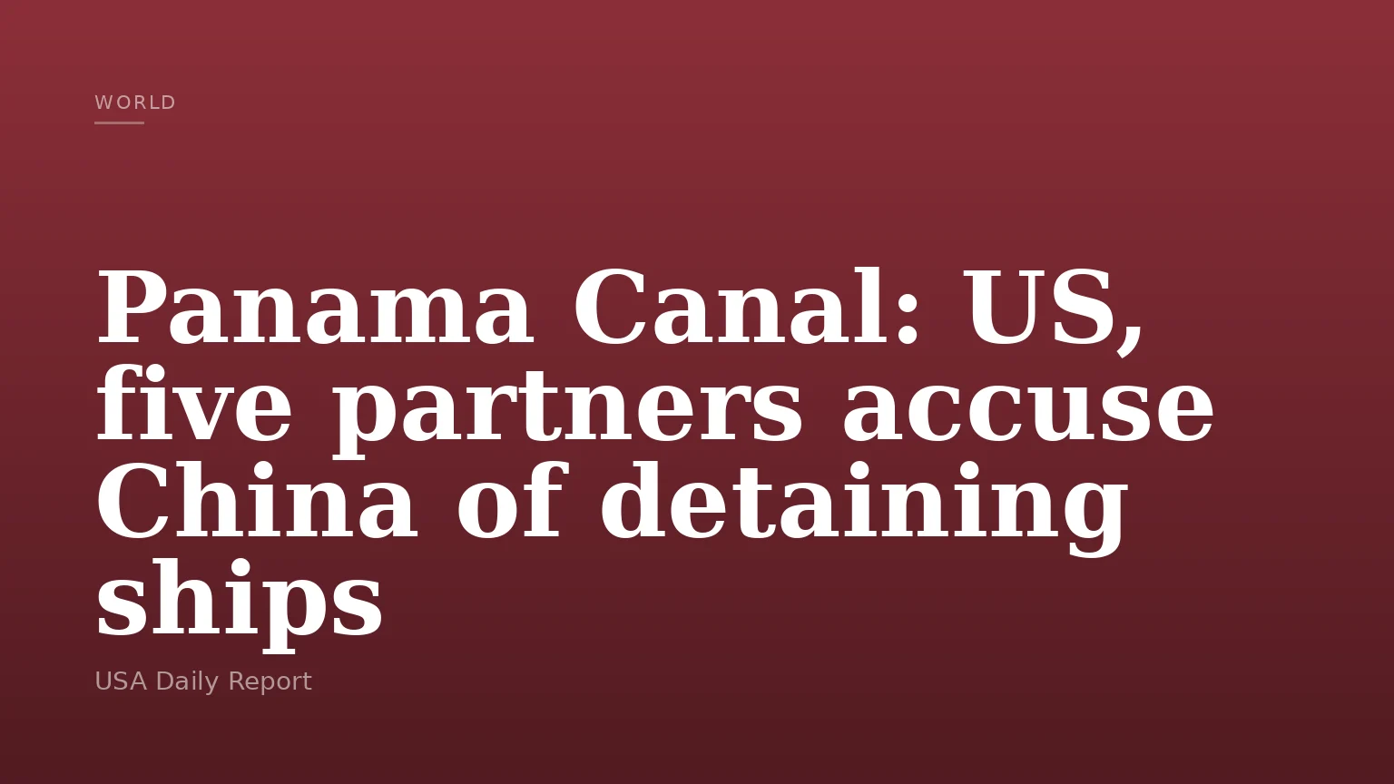 Panama Canal: US, five partners accuse China of detaining ships