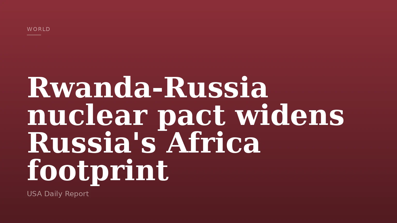 Rwanda-Russia nuclear pact widens Russia's Africa footprint