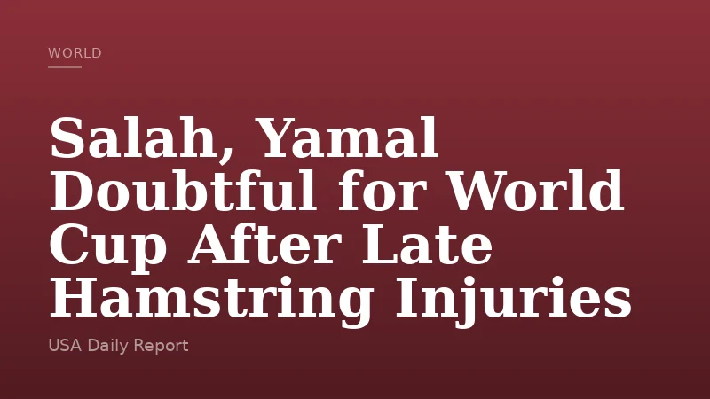 Salah, Yamal Doubtful for World Cup After Late Hamstring Injuries
