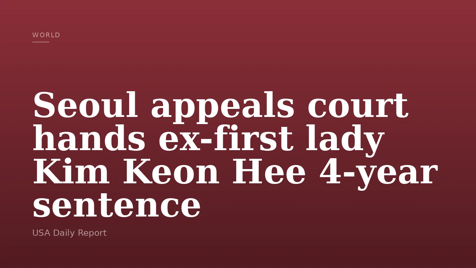 Seoul appeals court hands ex-first lady Kim Keon Hee 4-year sentence