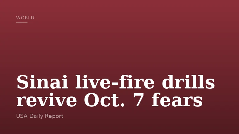 Sinai live-fire drills revive Oct. 7 fears