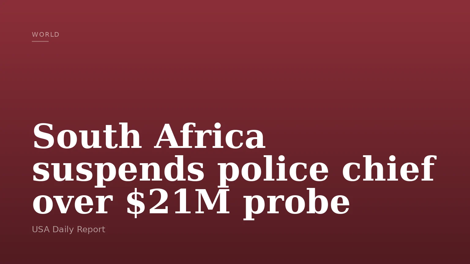 South Africa suspends police chief over $21M probe
