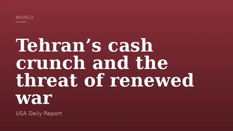 Tehran’s cash crunch and the threat of renewed war