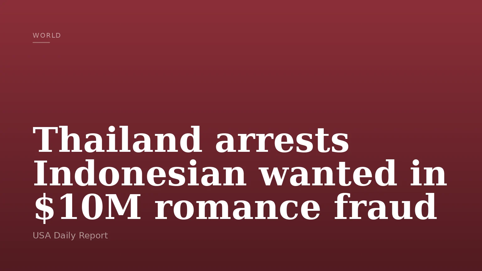 Thailand arrests Indonesian wanted in $10M romance fraud