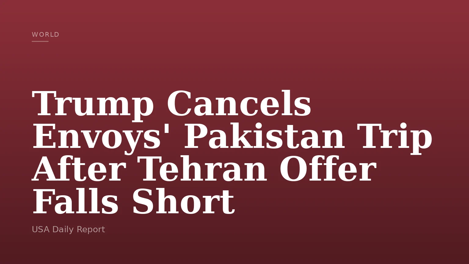 Trump Cancels Envoys' Pakistan Trip After Tehran Offer Falls Short