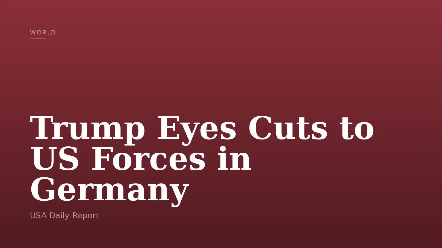 Trump Eyes Cuts to US Forces in Germany
