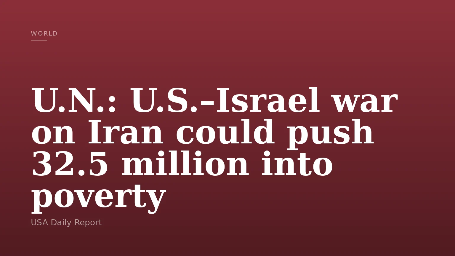 U.N.: U.S.–Israel war on Iran could push 32.5 million into poverty