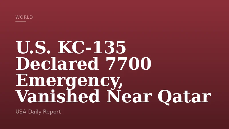 U.S. KC-135 Declared 7700 Emergency, Vanished Near Qatar