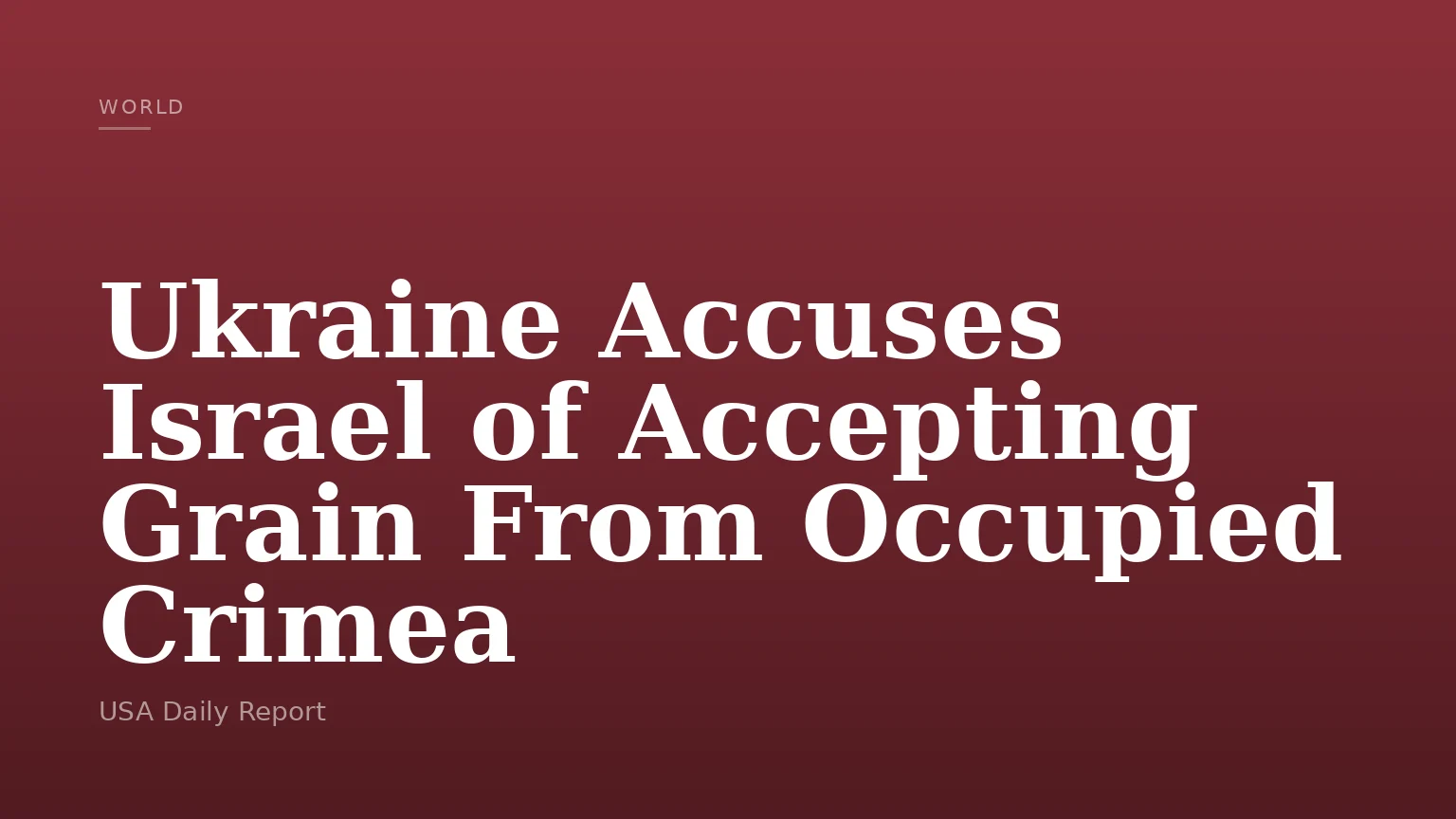 Ukraine Accuses Israel of Accepting Grain From Occupied Crimea