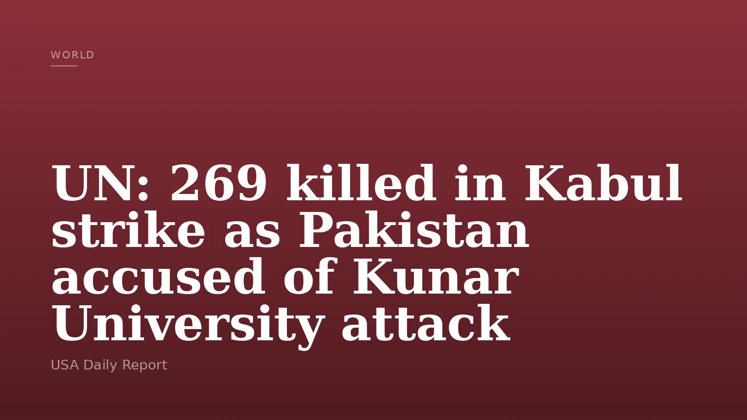 UN: 269 killed in Kabul strike as Pakistan accused of Kunar University attack