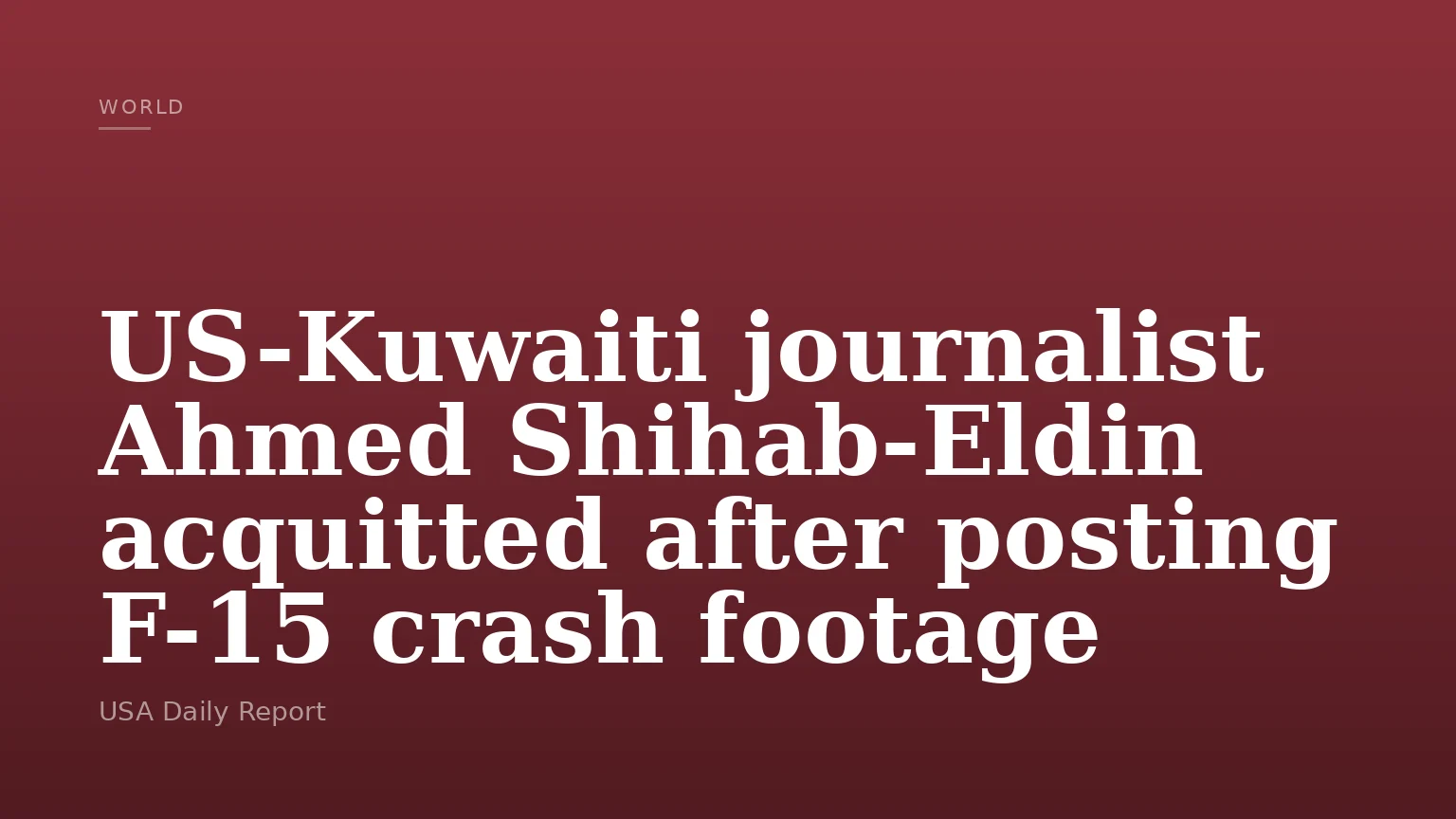 US-Kuwaiti journalist Ahmed Shihab-Eldin acquitted after posting F-15 crash footage