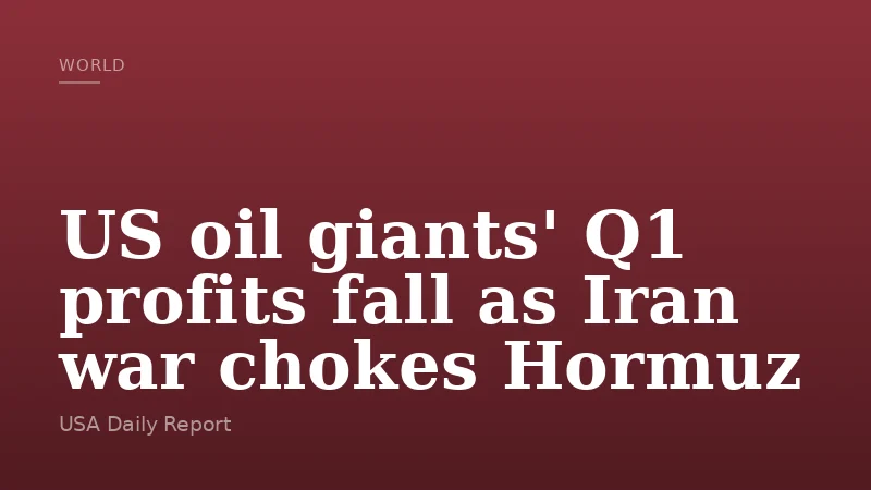 US oil giants' Q1 profits fall as Iran war chokes Hormuz